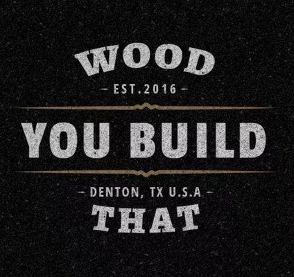 Wood You Build That