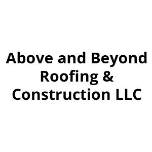 Above and Beyond Roofing & Construction LLC