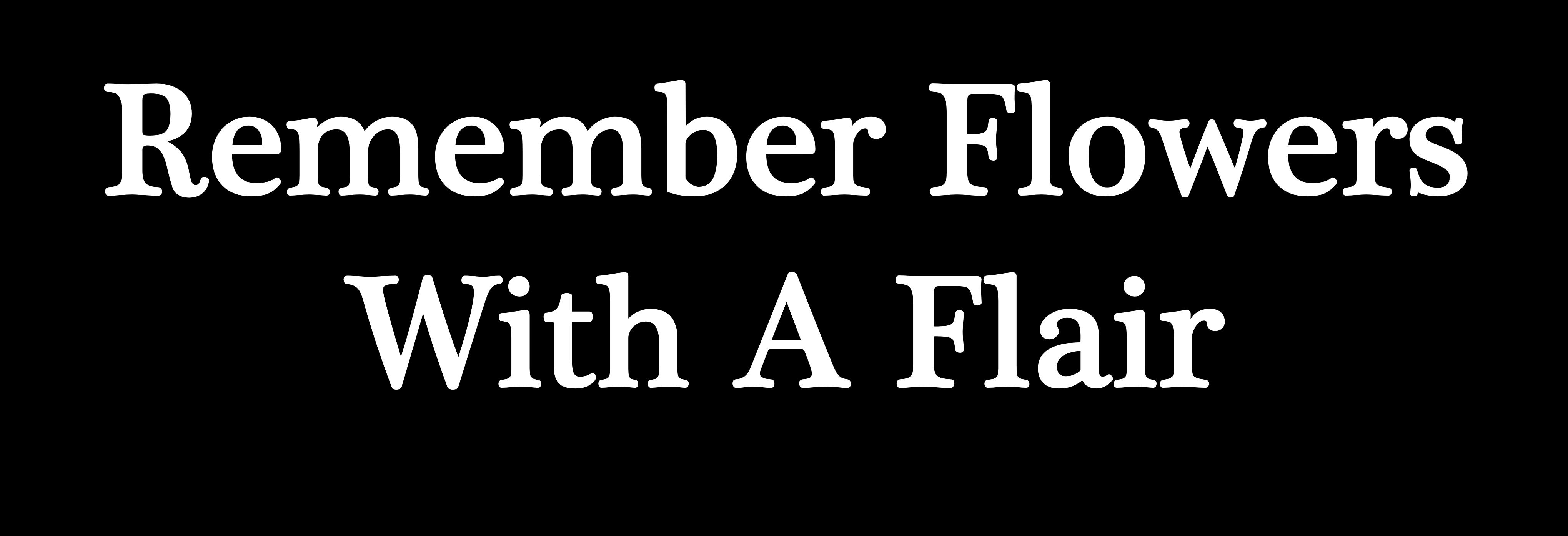 Remember Flowers With A Flair