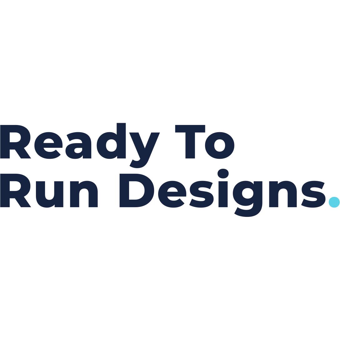 Ready to Run Designs