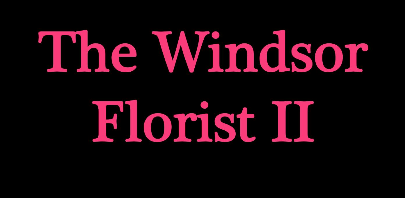 The Windsor Florist II