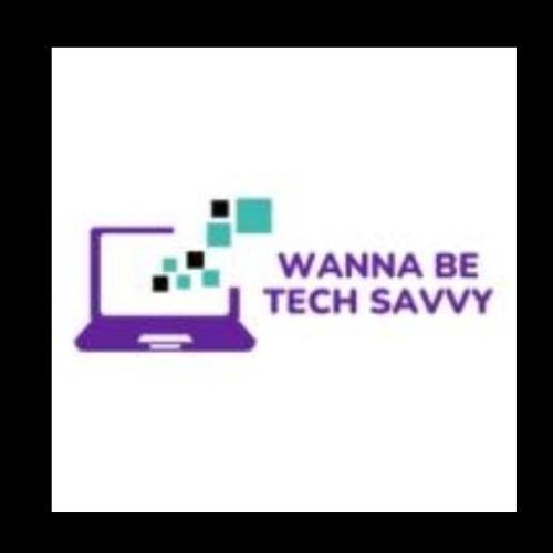 Wanna Be Tech Savvy