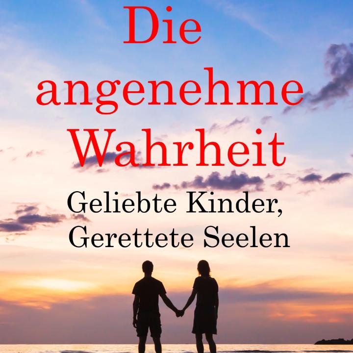 Die angenehme Wahrheit: Geliebte Kinder - Gerettete Seelen