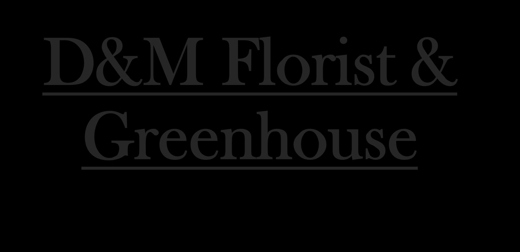 D&M Florist & Greenhouse