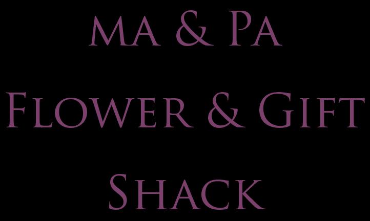 Ma & Pa Flower & Gift Shack