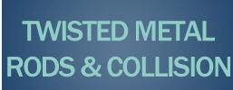 Twisted Metal Rod & Collision