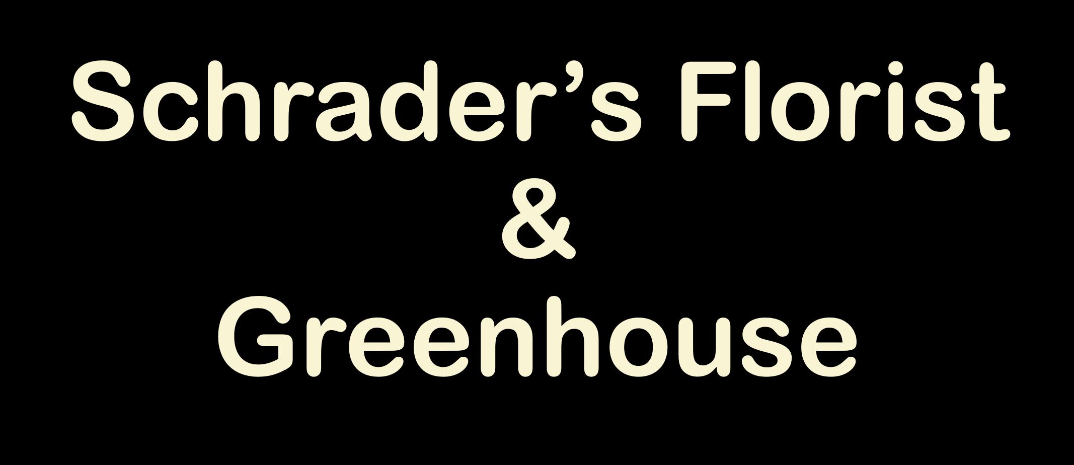 Schrader's Florist & Greenhouse, Inc