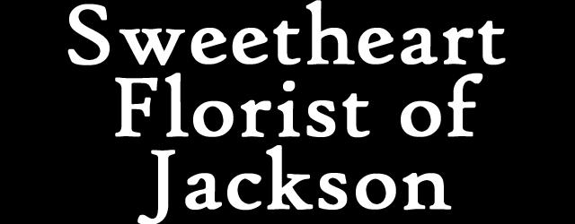 Sweetheart Florist of Jackson