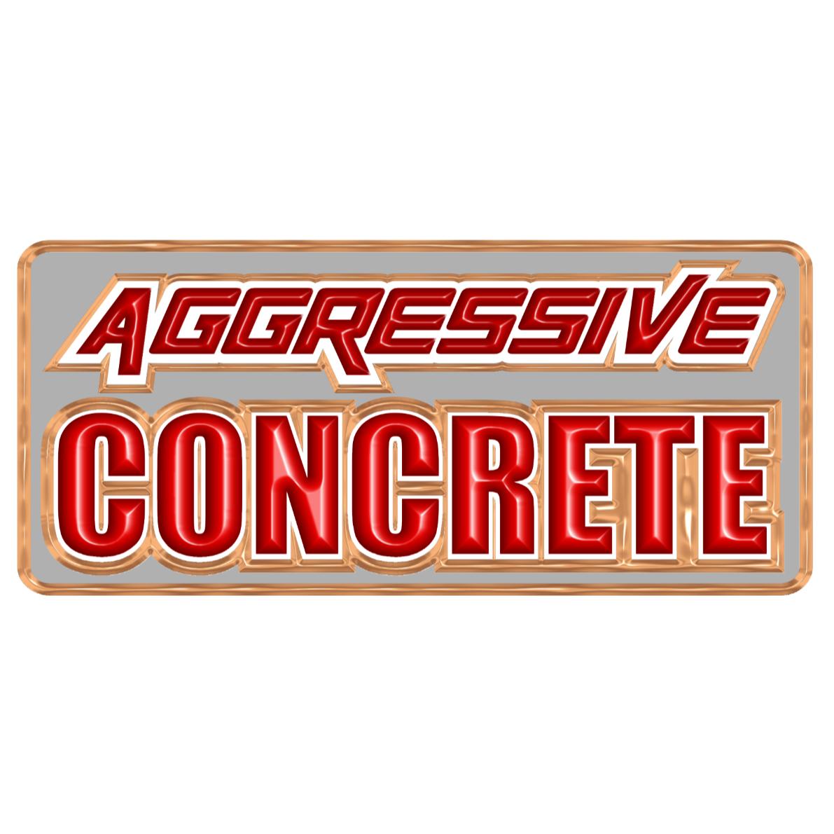 Aggressive Concrete