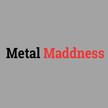 Metal Maddness