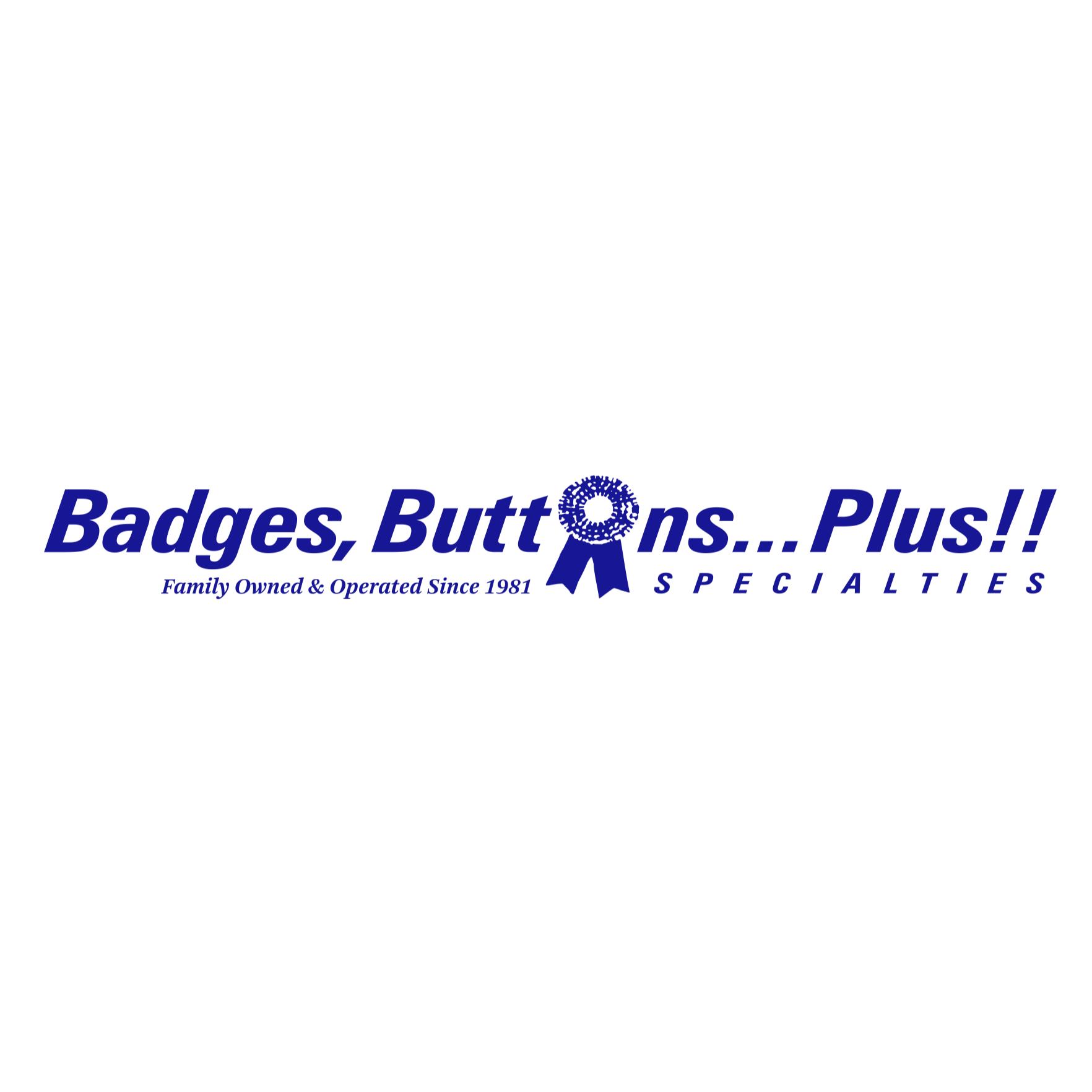 Badges, Buttons...Plus!! Specialties
