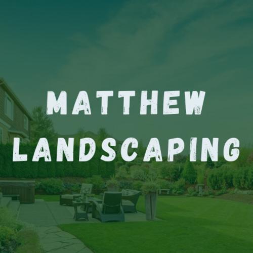 MATTHEW LANDSCAPING