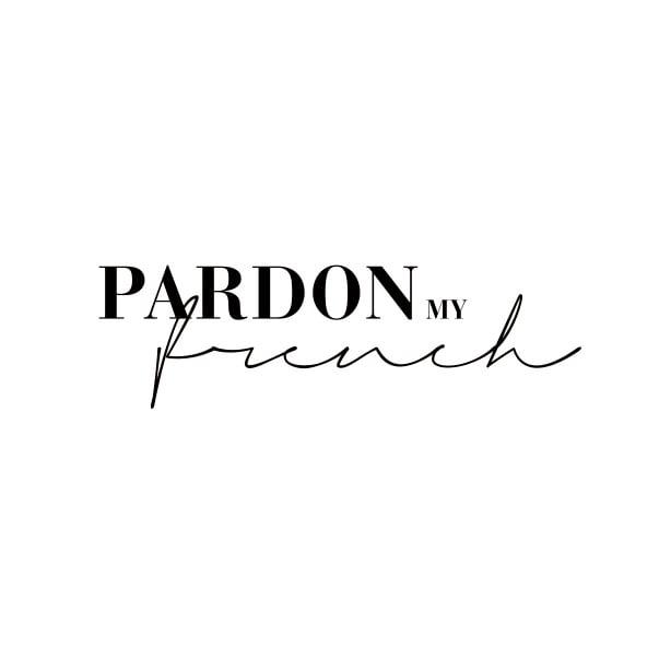 Pardon My French