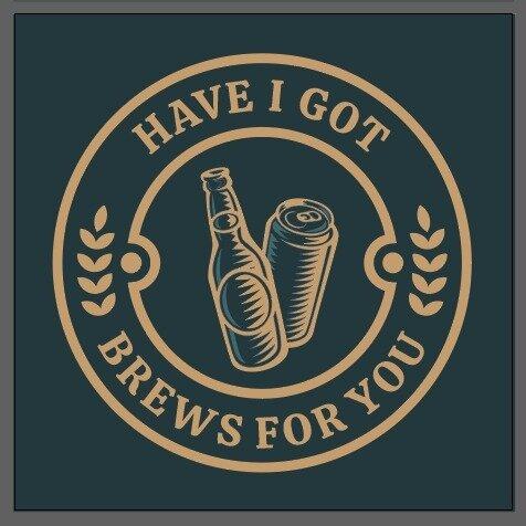 Have I Got Brews For You