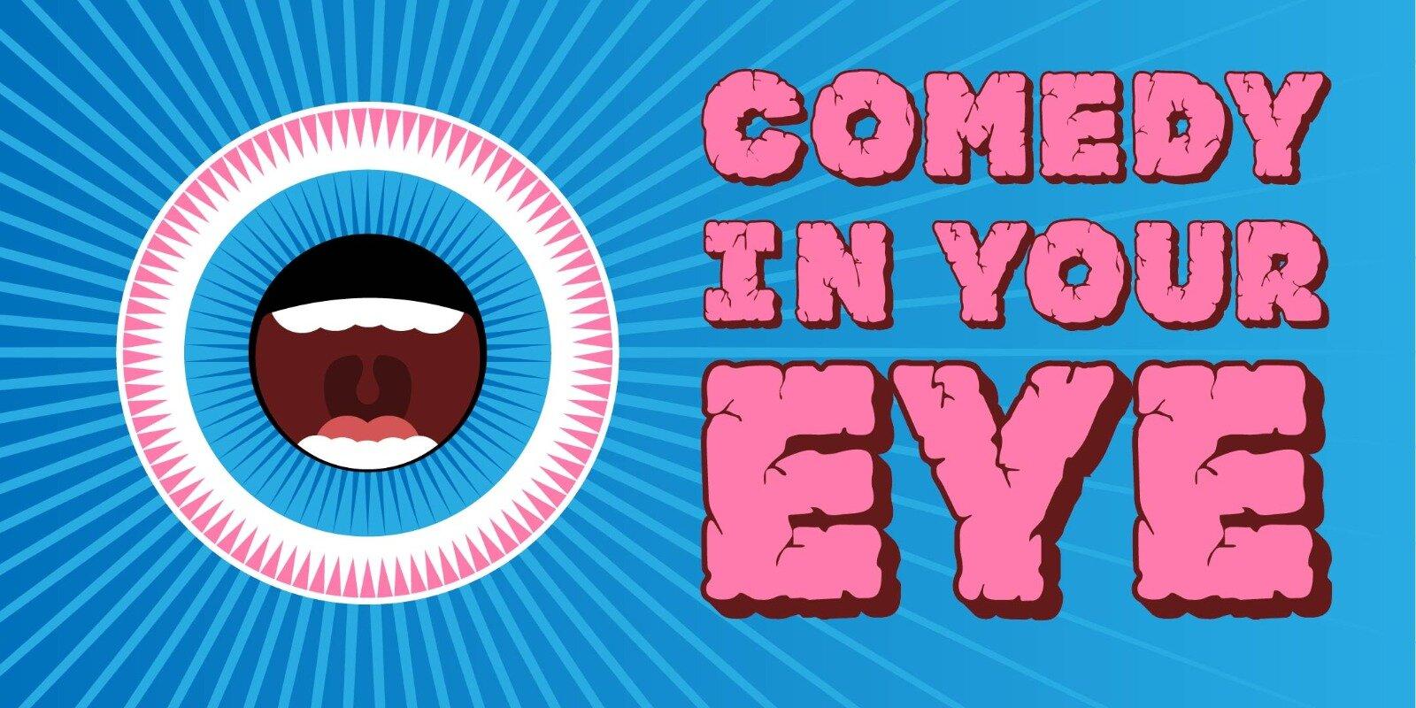 Comedy in Your Eye