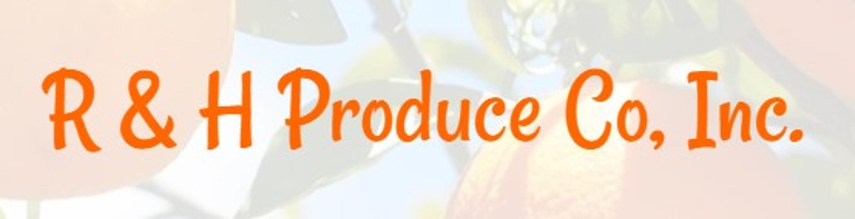 R&H Produce Co., Inc.