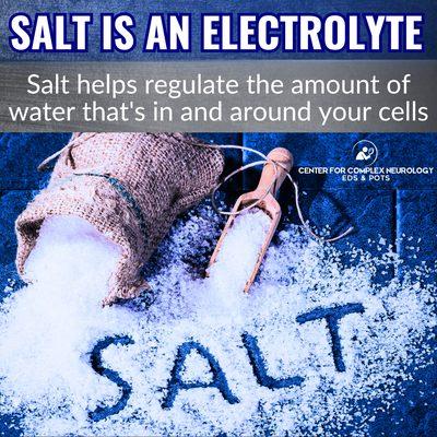 Salt is an Electrolyte which can help patients with Dysautonomia
