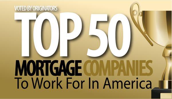 Not only are we in the TOP Mortgage companies to use for a mortgage...but also in the Top 50 Mortgage Companies to work for year after year!
