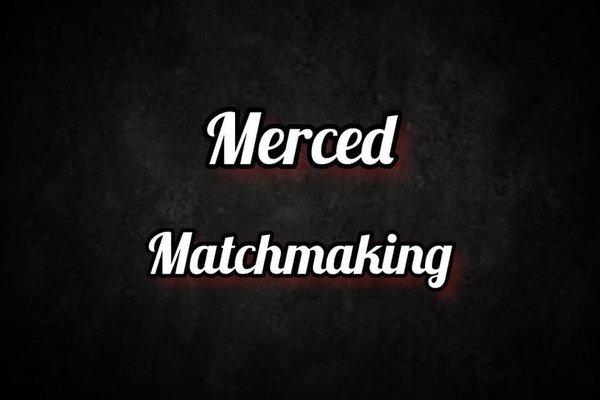 Merced Matchmaking