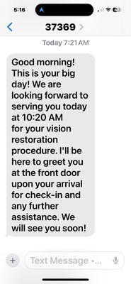 Never called like he stated. Got two reminder text 1-2 hours before surgery when he knew he didn't have my lenses for surgery.