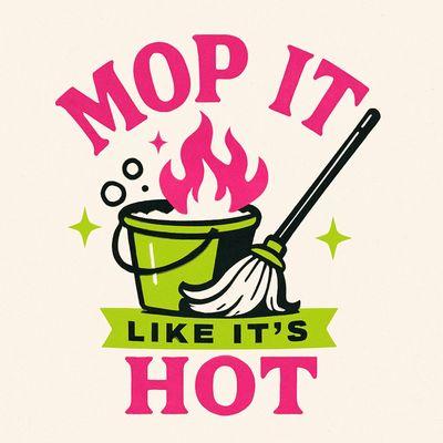 Mop it Like its Hot