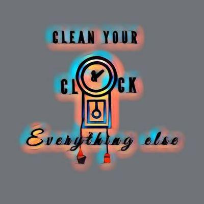 Clean Your Clock & Everything Else