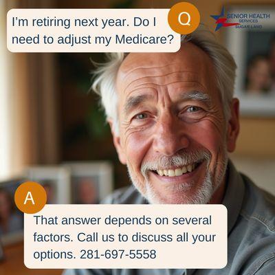 If you are retiring soon, call us to discuss your Medicare options. 281-697-5558