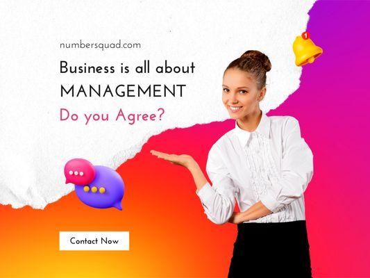 Without management, a business is just a business, it's not a successful business. So, management is the key to a successful business.