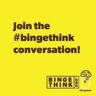 Binge Think