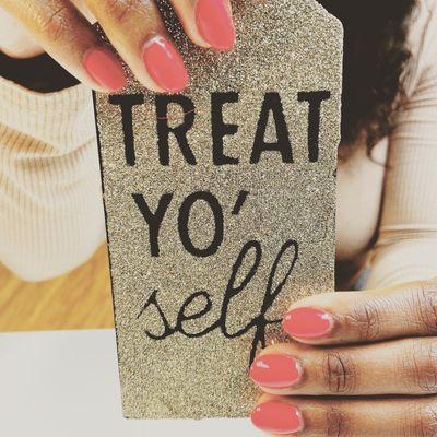 Treat yo' self or Cheat yo' self! Look good to feel good so you can do good!