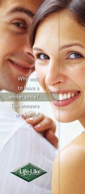 Ask you dentist about Life-Like Cosmetic Solutions teeth bleaching products.