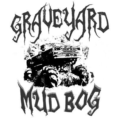 The Graveyard Mud Bog. Come Get Buried With Us!