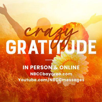 Join us on Sunday for the NEW message series, "Crazy Gratitude!" In-person & online -- we can't wait to worship with you! NBCCbayarea.com