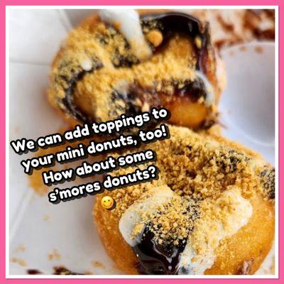 S'mores Mini Donuts!
Caption: "We can add toppings to your mini donuts, too! How about some s'mores donuts?"
