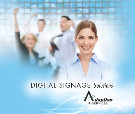 Your Digital Signage Partner www.adaptivedigitalsigns.com