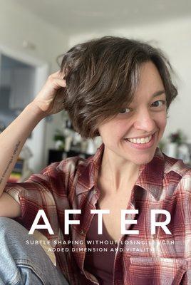 After- subtle shaping without losing length, added dimension and vitality