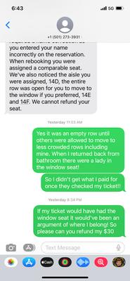 They denied my request for my $30 refund like they don't see the issue or their liability of giving me a aisle seat.