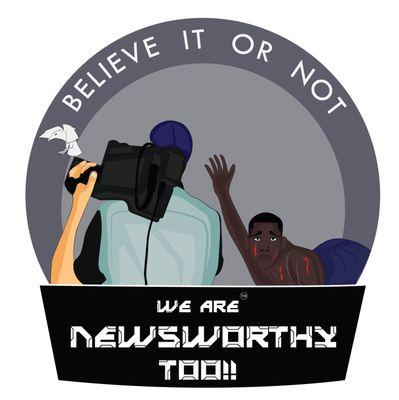 We Are NewsWorthy Too