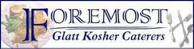 Foremost Glatt Kosher Caterers