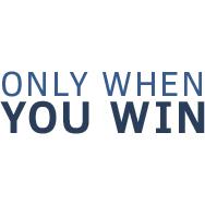 Only When You Win