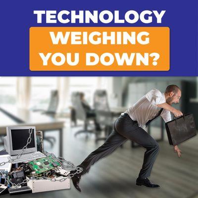 Is your technology weighing you down?