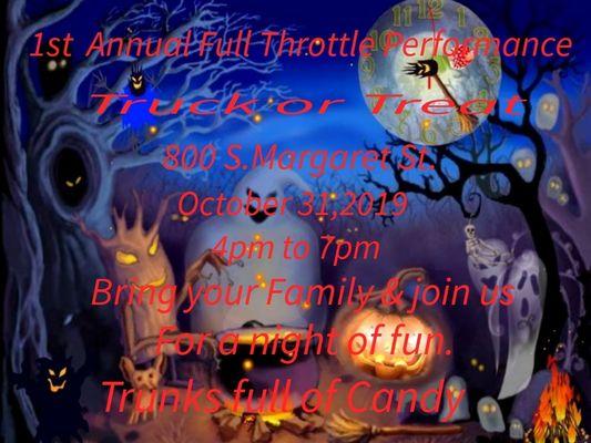 Come on out for our 1st Annual Full Throttle Performance Truck or Treat. 800 S. Margaret St. October 31,2019 4pm to 7pm