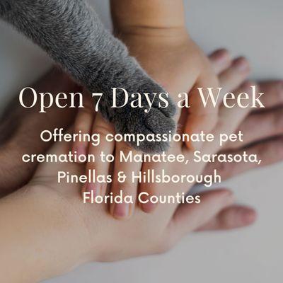 We're open 7 days a week to offer compassionate pet cremation to Manatee, Sarasota, Pinellas & Hillsborough
Florida Counties.