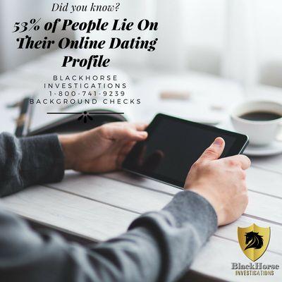 53% of People lie on their online eating profiles. We do background check for the information you nee.