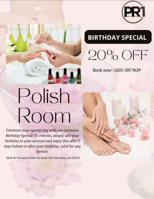 Birthday special. Please show your ID at Receptionist to discount 20% for your services. Thank you so much Polish Room 1.