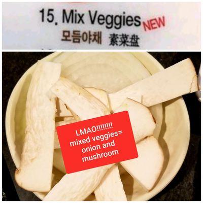 Lets try mixed Veggies, new item!! ... LMAO!! Mixed Veggies= Onion and Mushroom stem