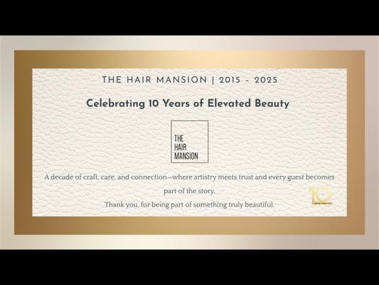 10 years of trust, transformation, and timeless style. Thank you for being part of the journey--your seat is always waiting.