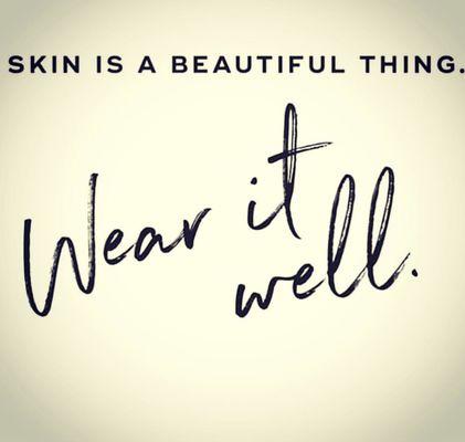Take care of your skin, you'll be wearing it for a long time.