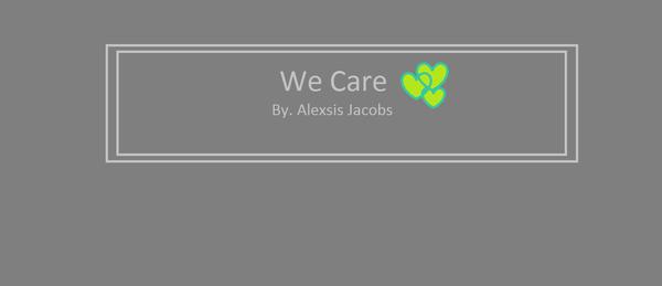 We Care By Alexsis Jacobs
