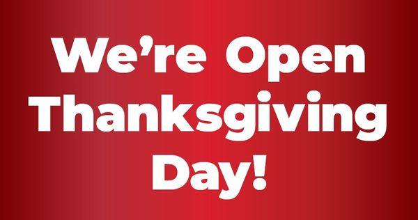 We're open on Thanksgiving day!
